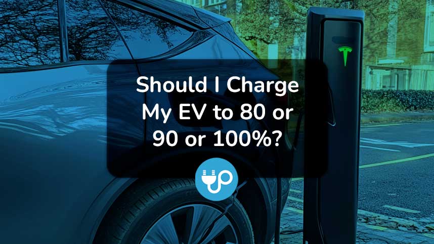 Should I Charge My EV to 80 or 90 or 100%?